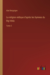 religion védique d'après les hymnes du Rig-Véda