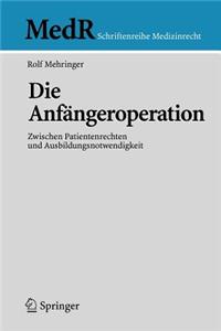 Die Anfängeroperation: Zwischen Patientenrechten Und Ausbildungsnotwendigkeit