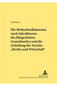 Methodendiskussion Nach Inkrafttreten Des Buergerlichen Gesetzbuches Und Die Gruendung Des Vereins «Recht Und Wirtschaft»