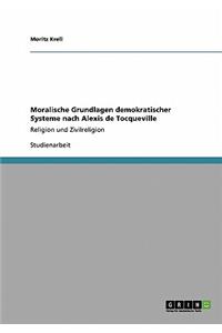 Moralische Grundlagen demokratischer Systeme nach Alexis de Tocqueville