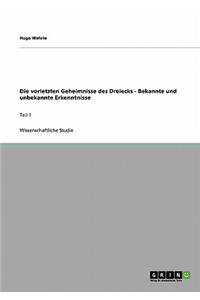 Die vorletzten Geheimnisse des Dreiecks - Bekannte und unbekannte Erkenntnisse