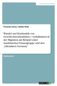 Wandel und Kontinuität von Geschlechteridentitäten / -verhältnissen in der Migration am Beispiel einer muslimischen Frauengruppe und den 