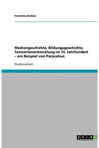 Mediengeschichte, Bildungsgeschichte, Textsortenentwicklung im 15. Jahrhundert - am Beispiel von Paracelsus