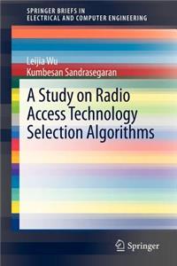 Study on Radio Access Technology Selection Algorithms