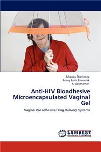 Anti-HIV Bioadhesive Microencapsulated Vaginal Gel