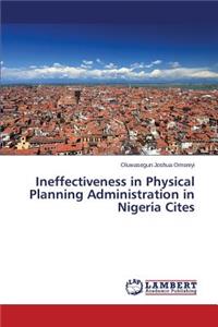 Ineffectiveness in Physical Planning Administration in Nigeria Cites