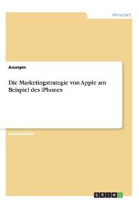 Die Marketingstrategie von Apple am Beispiel des iPhones