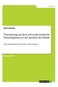 Übersetzung aus dem und in das Arabische. Phraseologismen in der Sprache der Politik