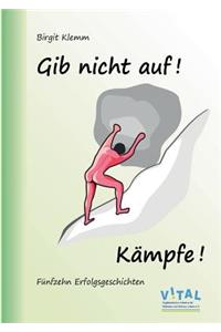 Gib nicht auf! Kämpfe!