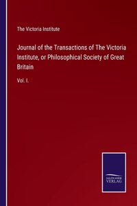 Journal of the Transactions of The Victoria Institute, or Philosophical Society of Great Britain