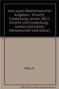 Vom Lasen Mathematischer Aufgaben - Einsicht, Entdeckung, Lernen: Bd 2: Einsicht Und Entdeckung - Lernen Und Lehren