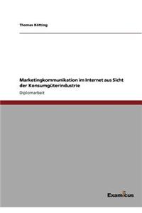 Marketingkommunikation im Internet aus Sicht der Konsumgüterindustrie