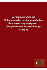 Verordnung Uber Die Einkommensfeststellung Nach Dem Bundesversorgungsgesetz (Ausgleichsrentenverordnung - Ausglv)