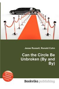 Can the Circle Be Unbroken (by and By)