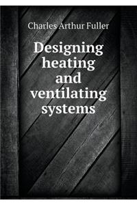 Designing Heating and Ventilating Systems