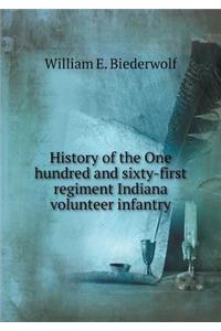 History of the One Hundred and Sixty-First Regiment Indiana Volunteer Infantry