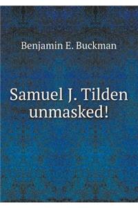 Samuel J. Tilden Unmasked!