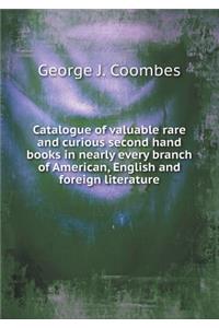 Catalogue of Valuable Rare and Curious Second Hand Books in Nearly Every Branch of American, English and Foreign Literature