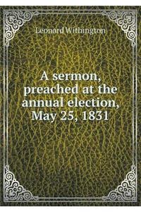 A Sermon, Preached at the Annual Election, May 25, 1831