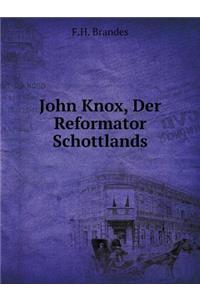 John Knox, Der Reformator Schottlands