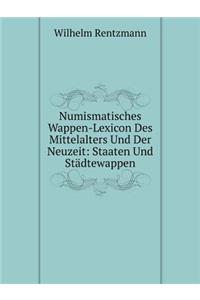 Numismatisches Wappen-Lexicon Des Mittelalters Und Der Neuzeit