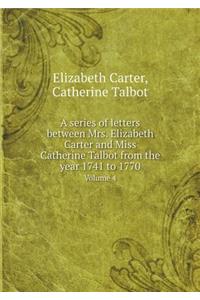 A series of letters between Mrs. Elizabeth Carter and Miss Catherine Talbot from the year 1741 to 1770 Volume 4
