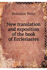 New translation and exposition of the book of Ecclesiastes