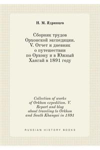 Collection of Works of Orkhon Expedition. V. Report and Blog about Traveling to Orkhon and South Khangai in 1891