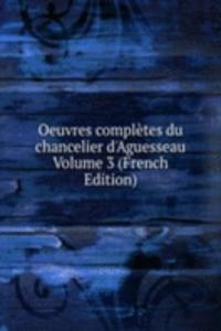 Oeuvres completes du chancelier d'Aguesseau Volume 3 (French Edition)