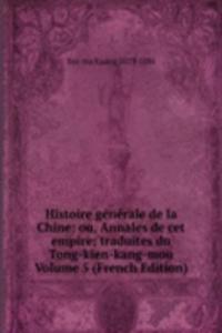 Histoire generale de la Chine: ou, Annales de cet empire; traduites du Tong-kien-kang-mou Volume 5 (French Edition)