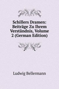Schillers Dramen: Beitrage Zu Ihrem Verstandnis, Volume 2 (German Edition)