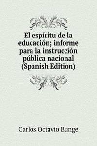 El espiritu de la educacion; informe para la instruccion publica nacional (Spanish Edition)