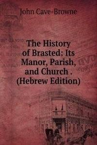 History of Brasted: Its Manor, Parish, and Church . (Hebrew Edition)