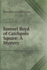 Samuel Boyd of Catchpole Square: A Mystery