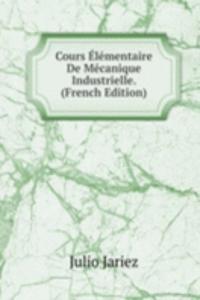 Cours Elementaire De Mecanique Industrielle. (French Edition)