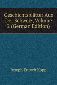 Geschichtsblatter Aus Der Schweiz, Volume 2 (German Edition)