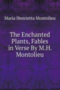Enchanted Plants, Fables in Verse By M.H. Montolieu.