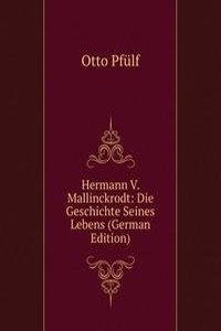 Hermann V. Mallinckrodt: Die Geschichte Seines Lebens (German Edition)