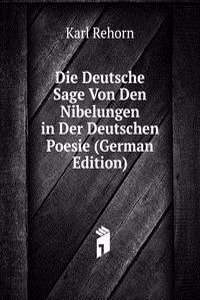 Die Deutsche Sage Von Den Nibelungen in Der Deutschen Poesie (German Edition)