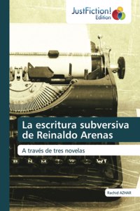 escritura subversiva de Reinaldo Arenas