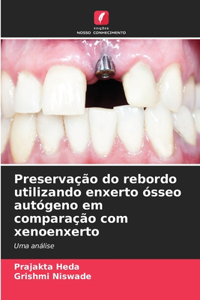 Preservação do rebordo utilizando enxerto ósseo autógeno em comparação com xenoenxerto