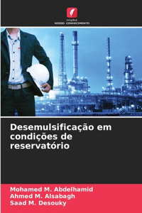 Desemulsificação em condições de reservatório