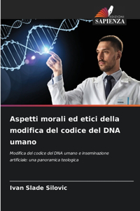 Aspetti morali ed etici della modifica del codice del DNA umano