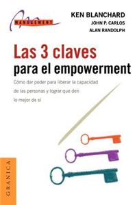Las 3 Claves Para El Empowerment: Como Dar Poder Para Liberar La Capacidad De Las Personas y Lograr Que Den Lo Mejor De SI