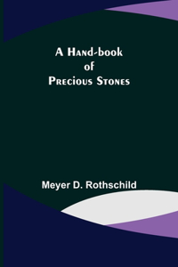 Hand-book of Precious Stones