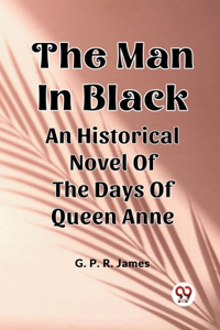 The Man In BlackAn Historical Novel Of The Days Of Queen Anne (Edition2024)