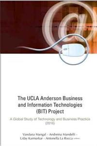 UCLA Anderson Business and Information Technologies (Bit) Project, The: A Global Study of Technology and Business Practice (2016)