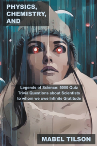 Physics, Chemistry, and Legends of Science