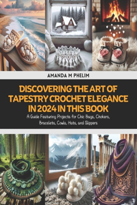 Discovering the Art of Tapestry Crochet Elegance in 2024 in this Book