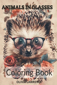 Animals in Glasses Coloring Book - for Adults and Teenagers.